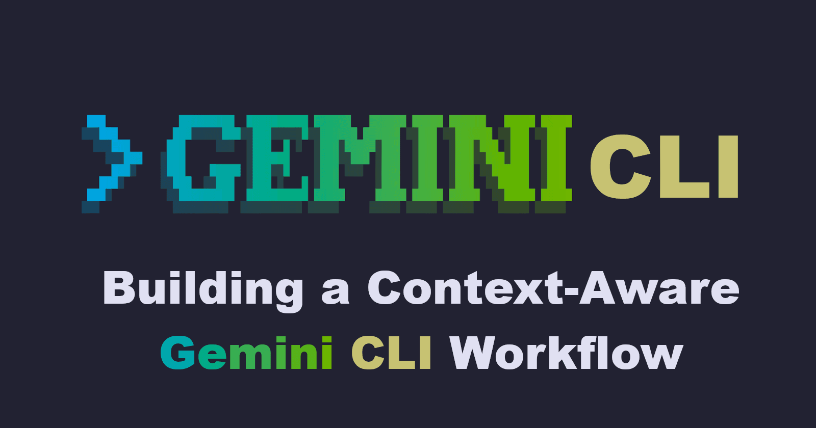 Building a Context-Aware Gemini CLI Workflow